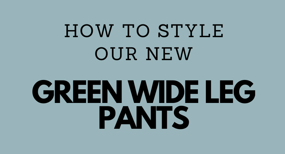 How to Style Our New Green Wide Leg Pant