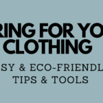 Caring For Your Clothing: 5 Easy (and Eco-Friendly) Tips & Tools!