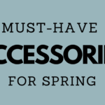 Must-Have Spring Accessories!